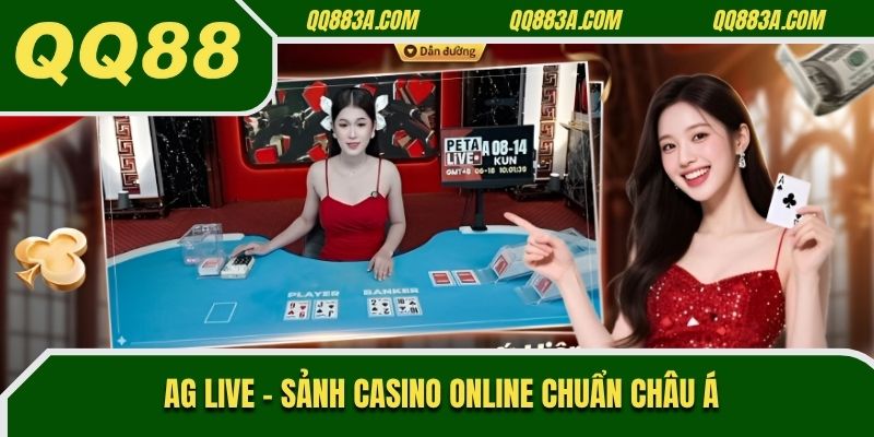 AG live - Sảnh casino online chuẩn châu Á